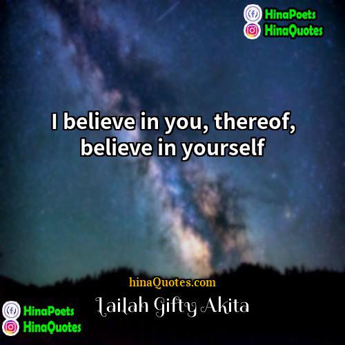 Lailah Gifty Akita Quotes | I believe in you, thereof, believe in